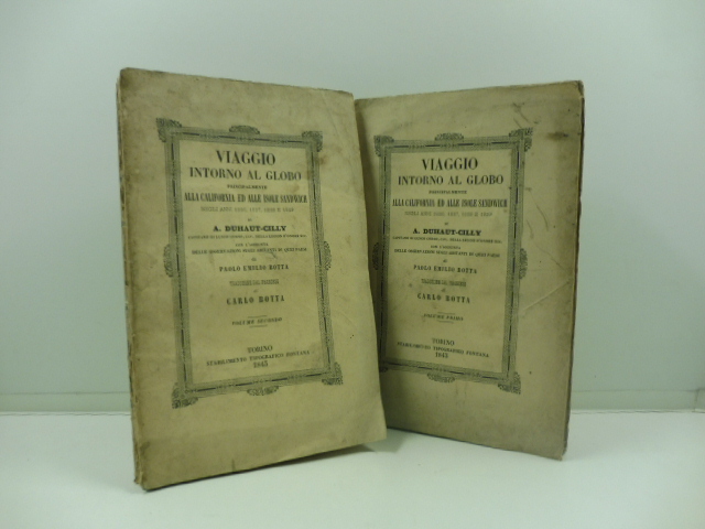 Viaggio intorno al globo principalmente alla California ed alle isole Sandwich negli anni 1826, 1827, 1828, e 1829 di A. Duhat-Cilly  [...] Coll'aggiunta delle osservazioni sugli abitanti di quei paesi di Paolo Emilio Botta - -Traduzione dal francese di Carlo Botta